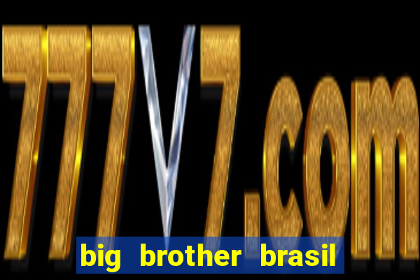 big brother brasil 777 plataforma